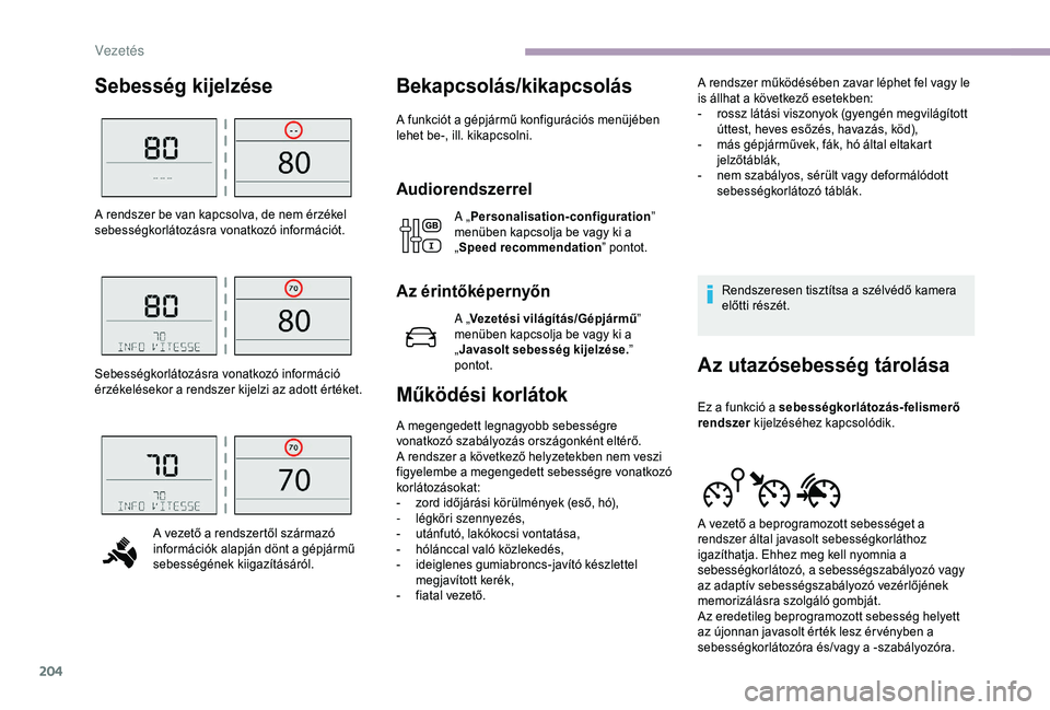 CITROEN JUMPER DISPATCH 2018 Kezelési útmutató (in Hungarian) 204
Sebesség kijelzéseBekapcsolás/kikapcsolás
A funkciót a gépjármű konfigurációs menüjében
lehet be-, ill. kikapcsolni.
Audiorendszerrel
A „Personalisation-configuration ”
menüben CITROEN JUMPER DISPATCH 2018 Kezelési útmutató (in Hungarian) 204
Sebesség kijelzéseBekapcsolás/kikapcsolás
A funkciót a gépjármű konfigurációs menüjében
lehet be-, ill. kikapcsolni.
Audiorendszerrel
A „Personalisation-configuration ”
menüben