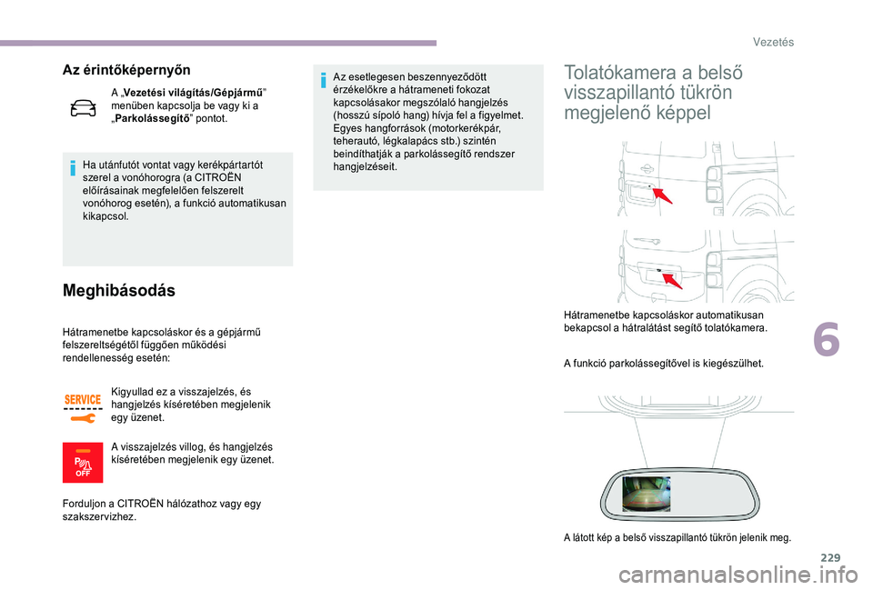 CITROEN JUMPER DISPATCH 2018 Kezelési útmutató (in Hungarian) 229
Az érintőképernyőn
Ha utánfutót vontat vagy kerékpártartót
szerel a vonóhorogra (a CITROËN
előírásainak megfelelően felszerelt
vonóhorog esetén), a funkció automatikusan
kika CITROEN JUMPER DISPATCH 2018 Kezelési útmutató (in Hungarian) 229
Az érintőképernyőn
Ha utánfutót vontat vagy kerékpártartót
szerel a vonóhorogra (a CITROËN
előírásainak megfelelően felszerelt
vonóhorog esetén), a funkció automatikusan
kika