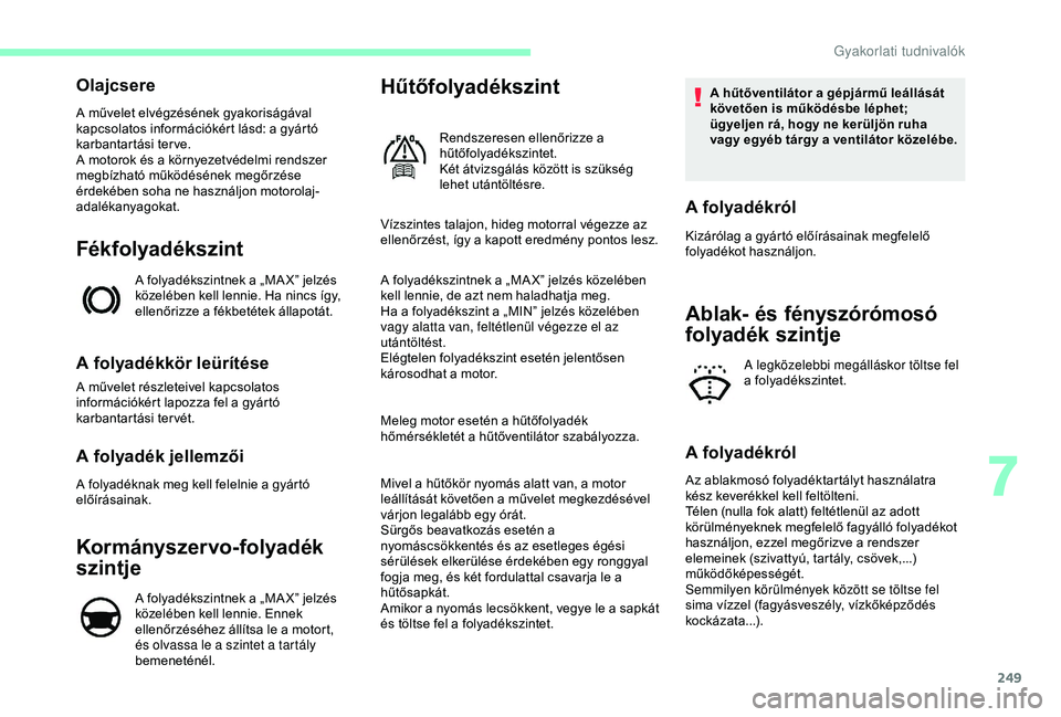 CITROEN JUMPER DISPATCH 2018 Kezelési útmutató (in Hungarian) 249
Olajcsere
A művelet elvégzésének gyakoriságával
kapcsolatos információkért lásd: a gyártó
karbantartási terve.
A motorok és a környezetvédelmi rendszer
megbízható működésé CITROEN JUMPER DISPATCH 2018 Kezelési útmutató (in Hungarian) 249
Olajcsere
A művelet elvégzésének gyakoriságával
kapcsolatos információkért lásd: a gyártó
karbantartási terve.
A motorok és a környezetvédelmi rendszer
megbízható működésé