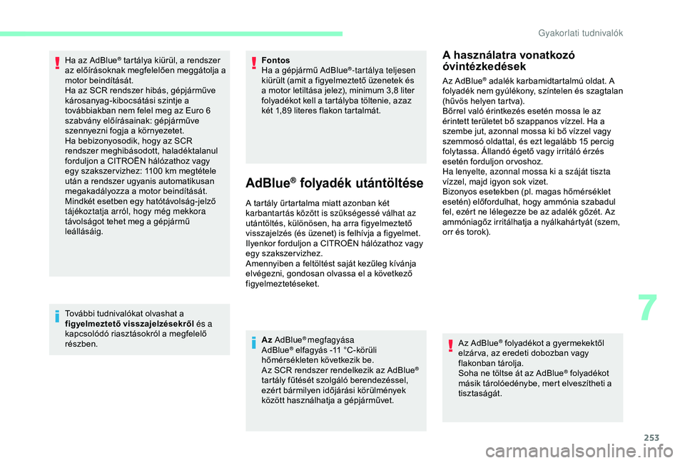 CITROEN JUMPER DISPATCH 2018 Kezelési útmutató (in Hungarian) 253
Ha az AdBlue® tartálya kiürül, a rendszer
az előírásoknak megfelelően meggátolja a
motor beindítását.
Ha az SCR rendszer hibás, gépjárműve
károsanyag-kibocsátási szintje a
t CITROEN JUMPER DISPATCH 2018 Kezelési útmutató (in Hungarian) 253
Ha az AdBlue® tartálya kiürül, a rendszer
az előírásoknak megfelelően meggátolja a
motor beindítását.
Ha az SCR rendszer hibás, gépjárműve
károsanyag-kibocsátási szintje a
t
