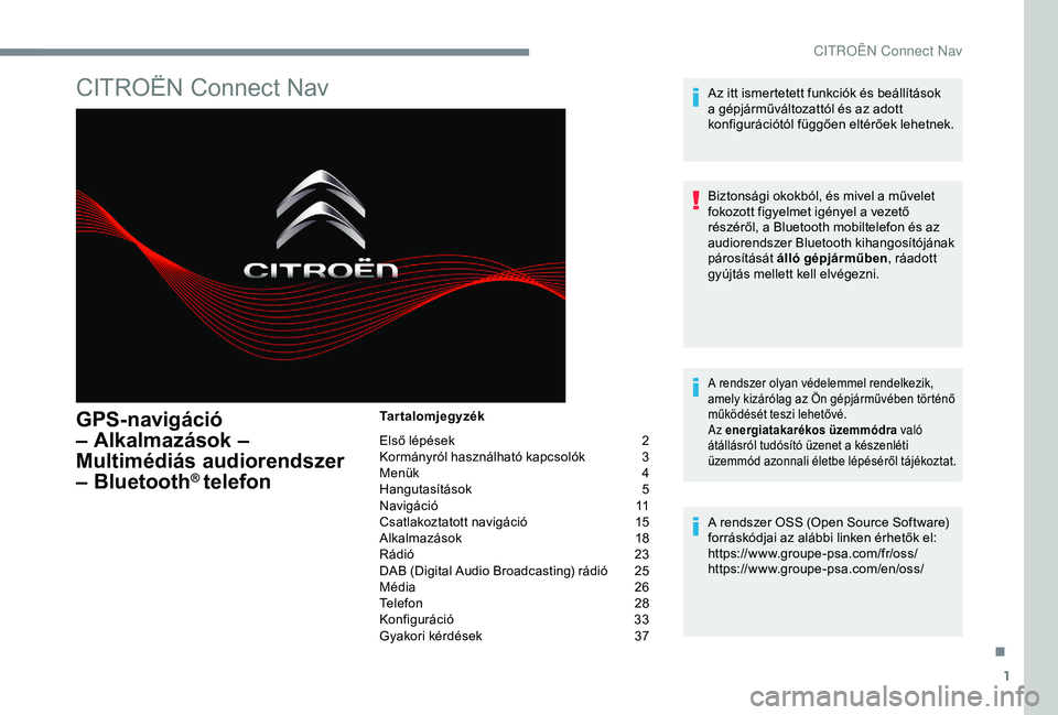 CITROEN JUMPER DISPATCH 2018  Kezelési útmutató (in Hungarian) 1
CITROËN Connect Nav
GPS-navigáció 
– Alkalmazások – 
Multimédiás audiorendszer 
– Bluetooth
® telefon
Tartalomjegyzék
Első lépések 
2
K

ormányról használható kapcsolók
 3
M

e