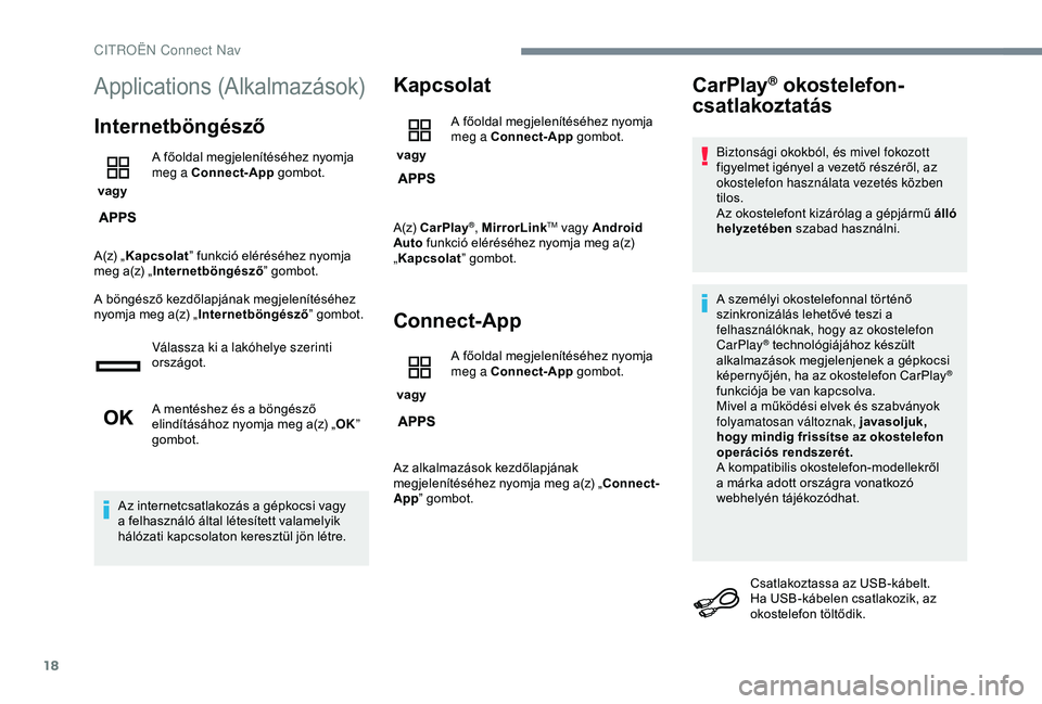 CITROEN JUMPER DISPATCH 2018 Kezelési útmutató (in Hungarian) 18
Applications (Alkalmazások)
Internetböngésző
vagy A főoldal megjelenítéséhez nyomja
meg a Connect-App
gombot.
A(z) „ Kapcsolat ” funkció eléréséhez nyomja
meg a(z) „ Internetb CITROEN JUMPER DISPATCH 2018 Kezelési útmutató (in Hungarian) 18
Applications (Alkalmazások)
Internetböngésző
vagy A főoldal megjelenítéséhez nyomja
meg a Connect-App
gombot.
A(z) „ Kapcsolat ” funkció eléréséhez nyomja
meg a(z) „ Internetb