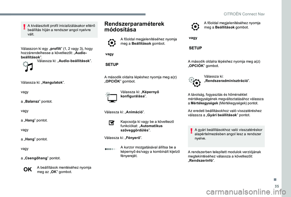 CITROEN JUMPER DISPATCH 2018 Kezelési útmutató (in Hungarian) 35
Válassza ki: „Hangulatok”.
vagy
a „ Balansz ” pontot.
vagy
a „ Hang ” pontot.
vagy
a „ Hang ” pontot.
vagy
a „Csengőhang ” pontot.
A beállítások mentéséhez nyomja
meg az CITROEN JUMPER DISPATCH 2018 Kezelési útmutató (in Hungarian) 35
Válassza ki: „Hangulatok”.
vagy
a „ Balansz ” pontot.
vagy
a „ Hang ” pontot.
vagy
a „ Hang ” pontot.
vagy
a „Csengőhang ” pontot.
A beállítások mentéséhez nyomja
meg az