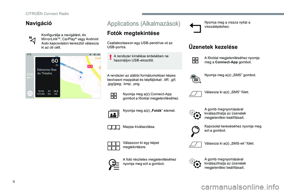 CITROEN JUMPER DISPATCH 2018 Kezelési útmutató (in Hungarian) 6
Applications (Alkalmazások)
Fotók megtekintése
Csatlakoztasson egy USB-pendrive-ot az
USB-portra.A rendszer kímélése érdekében ne
használjon USB-elosztót.
A rendszer az alábbi formátum CITROEN JUMPER DISPATCH 2018 Kezelési útmutató (in Hungarian) 6
Applications (Alkalmazások)
Fotók megtekintése
Csatlakoztasson egy USB-pendrive-ot az
USB-portra.A rendszer kímélése érdekében ne
használjon USB-elosztót.
A rendszer az alábbi formátum