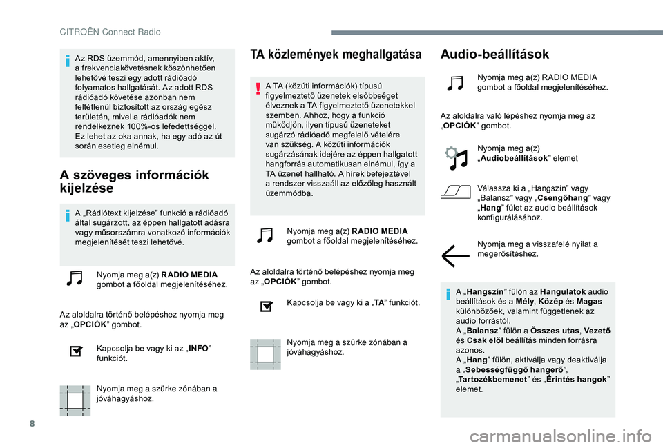 CITROEN JUMPER DISPATCH 2018 Kezelési útmutató (in Hungarian) 8
Az RDS üzemmód, amennyiben aktív,
a frekvenciakövetésnek köszönhetően
lehetővé teszi egy adott rádióadó
folyamatos hallgatását. Az adott RDS
rádióadó követése azonban nem
fe CITROEN JUMPER DISPATCH 2018 Kezelési útmutató (in Hungarian) 8
Az RDS üzemmód, amennyiben aktív,
a frekvenciakövetésnek köszönhetően
lehetővé teszi egy adott rádióadó
folyamatos hallgatását. Az adott RDS
rádióadó követése azonban nem
fe