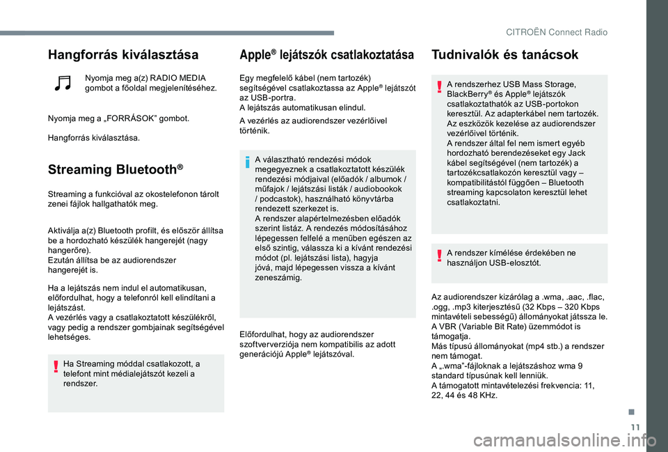CITROEN JUMPER DISPATCH 2018 Kezelési útmutató (in Hungarian) 11
Hangforrás kiválasztása
Nyomja meg a(z) R ADIO MEDIA
gombot a főoldal megjelenítéséhez.
Nyomja meg a „FORR ÁSOK” gombot.
Hangforrás kiválasztása.
Streaming Bluetooth®
Streaming a f CITROEN JUMPER DISPATCH 2018 Kezelési útmutató (in Hungarian) 11
Hangforrás kiválasztása
Nyomja meg a(z) R ADIO MEDIA
gombot a főoldal megjelenítéséhez.
Nyomja meg a „FORR ÁSOK” gombot.
Hangforrás kiválasztása.
Streaming Bluetooth®
Streaming a f