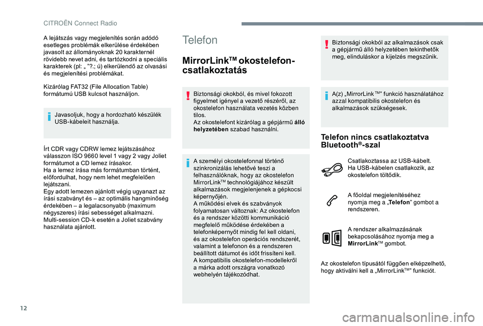 CITROEN JUMPER DISPATCH 2018 Kezelési útmutató (in Hungarian) 12
A lejátszás vagy megjelenítés során adódó
esetleges problémák elkerülése érdekében
javasolt az állományoknak 20 karakternél
rövidebb nevet adni, és tartózkodni a speciális
k CITROEN JUMPER DISPATCH 2018 Kezelési útmutató (in Hungarian) 12
A lejátszás vagy megjelenítés során adódó
esetleges problémák elkerülése érdekében
javasolt az állományoknak 20 karakternél
rövidebb nevet adni, és tartózkodni a speciális
k