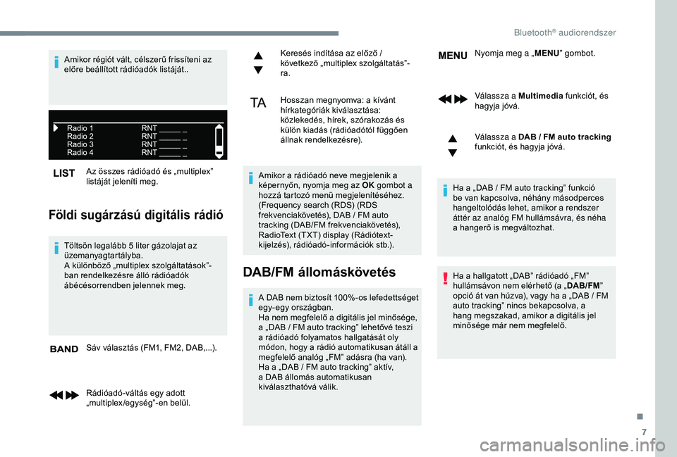 CITROEN JUMPER DISPATCH 2018 Kezelési útmutató (in Hungarian) 7
Az összes rádióadó és „multiplex”
listáját jeleníti meg.
Földi sugárzású digitális rádió
Töltsön legalább 5 liter gázolajat az
ü zemanyagtartályba.
A különböző „mult CITROEN JUMPER DISPATCH 2018 Kezelési útmutató (in Hungarian) 7
Az összes rádióadó és „multiplex”
listáját jeleníti meg.
Földi sugárzású digitális rádió
Töltsön legalább 5 liter gázolajat az
ü zemanyagtartályba.
A különböző „mult