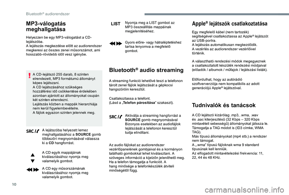 CITROEN JUMPER DISPATCH 2018 Kezelési útmutató (in Hungarian) 10
MP3-válogatás
meghallgatása
Helyezzen be egy MP3 -válogatást a CD-
lejátszóba.
A lejátszás megkezdése előtt az audiorendszer
megkeresi az összes zenei műsorszámot, ami
hosszabb-rö CITROEN JUMPER DISPATCH 2018 Kezelési útmutató (in Hungarian) 10
MP3-válogatás
meghallgatása
Helyezzen be egy MP3 -válogatást a CD-
lejátszóba.
A lejátszás megkezdése előtt az audiorendszer
megkeresi az összes zenei műsorszámot, ami
hosszabb-rö