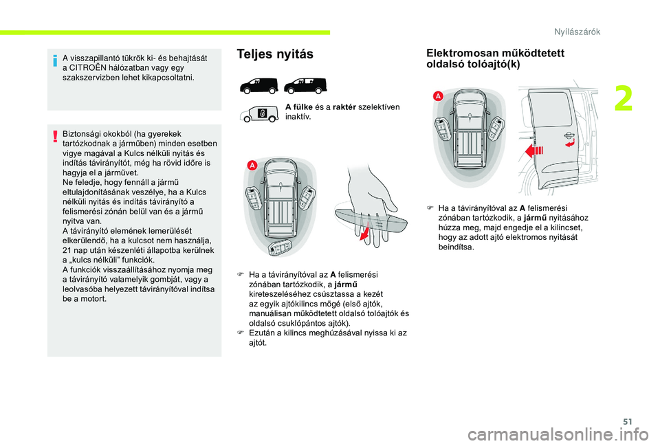 CITROEN JUMPER DISPATCH 2018 Kezelési útmutató (in Hungarian) 51
A visszapillantó tükrök ki- és behajtását
a CITROËN hálózatban vagy egy
szakszervizben lehet kikapcsoltatni.
Biztonsági okokból (ha gyerekek
tartózkodnak a járműben) minden esetben CITROEN JUMPER DISPATCH 2018 Kezelési útmutató (in Hungarian) 51
A visszapillantó tükrök ki- és behajtását
a CITROËN hálózatban vagy egy
szakszervizben lehet kikapcsoltatni.
Biztonsági okokból (ha gyerekek
tartózkodnak a járműben) minden esetben