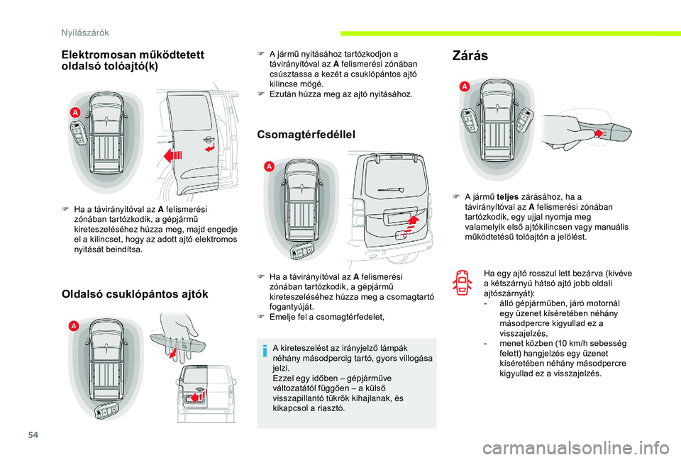 CITROEN JUMPER DISPATCH 2018 Kezelési útmutató (in Hungarian) 54
Elektromosan működtetett
oldalsó tolóajtó(k)Oldalsó csuklópántos ajtók Csomagtérfedéllel
F Ha a távirányítóval az A felismerési
zónában tartózkodik, a gépjármű
kireteszelé CITROEN JUMPER DISPATCH 2018 Kezelési útmutató (in Hungarian) 54
Elektromosan működtetett
oldalsó tolóajtó(k)Oldalsó csuklópántos ajtók Csomagtérfedéllel
F Ha a távirányítóval az A felismerési
zónában tartózkodik, a gépjármű
kireteszelé