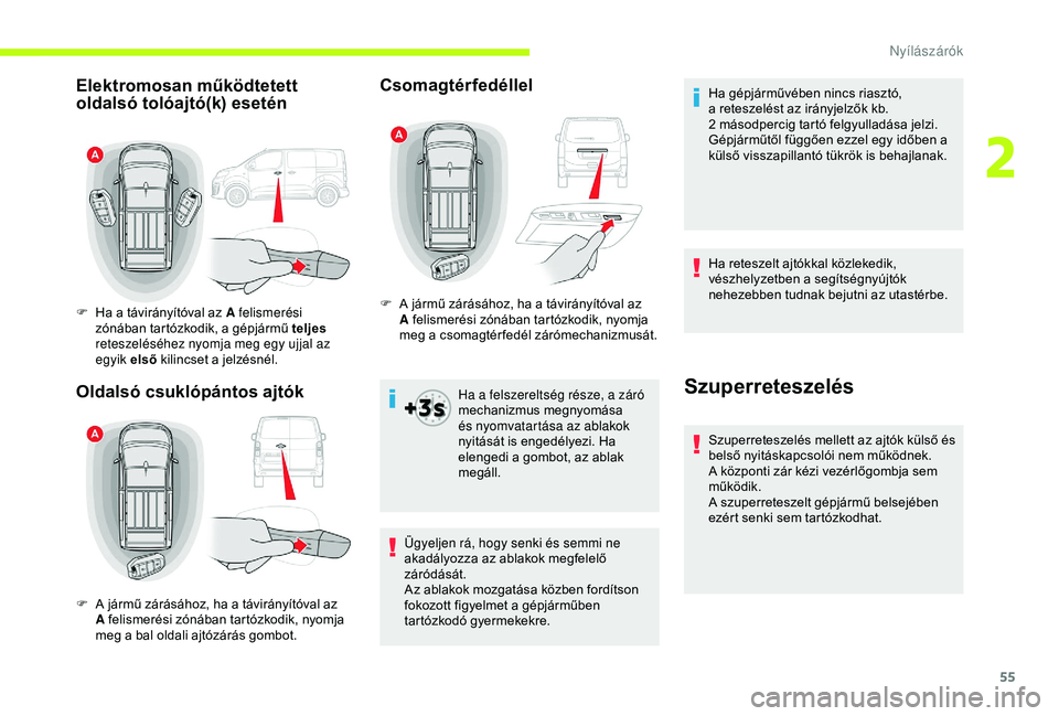 CITROEN JUMPER DISPATCH 2018 Kezelési útmutató (in Hungarian) 55
Csomagtérfedéllel
Ha a felszereltség része, a záró
mechanizmus megnyomása
és nyomvatartása az ablakok
nyitását is engedélyezi. Ha
elengedi a gombot, az ablak
megáll.
Ügyeljen rá CITROEN JUMPER DISPATCH 2018 Kezelési útmutató (in Hungarian) 55
Csomagtérfedéllel
Ha a felszereltség része, a záró
mechanizmus megnyomása
és nyomvatartása az ablakok
nyitását is engedélyezi. Ha
elengedi a gombot, az ablak
megáll.
Ügyeljen rá