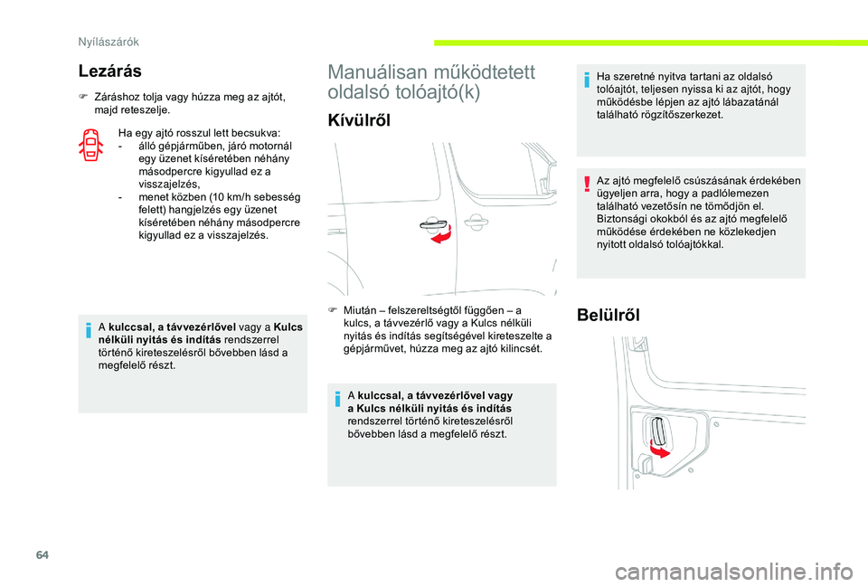 CITROEN JUMPER DISPATCH 2018 Kezelési útmutató (in Hungarian) 64
Lezárás
F Záráshoz tolja vagy húzza meg az ajtót, majd reteszelje.
Ha egy ajtó rosszul lett becsukva:
-
á
lló gépjárműben, járó motornál
egy üzenet kíséretében néhány
más CITROEN JUMPER DISPATCH 2018 Kezelési útmutató (in Hungarian) 64
Lezárás
F Záráshoz tolja vagy húzza meg az ajtót, majd reteszelje.
Ha egy ajtó rosszul lett becsukva:
-
á
lló gépjárműben, járó motornál
egy üzenet kíséretében néhány
más