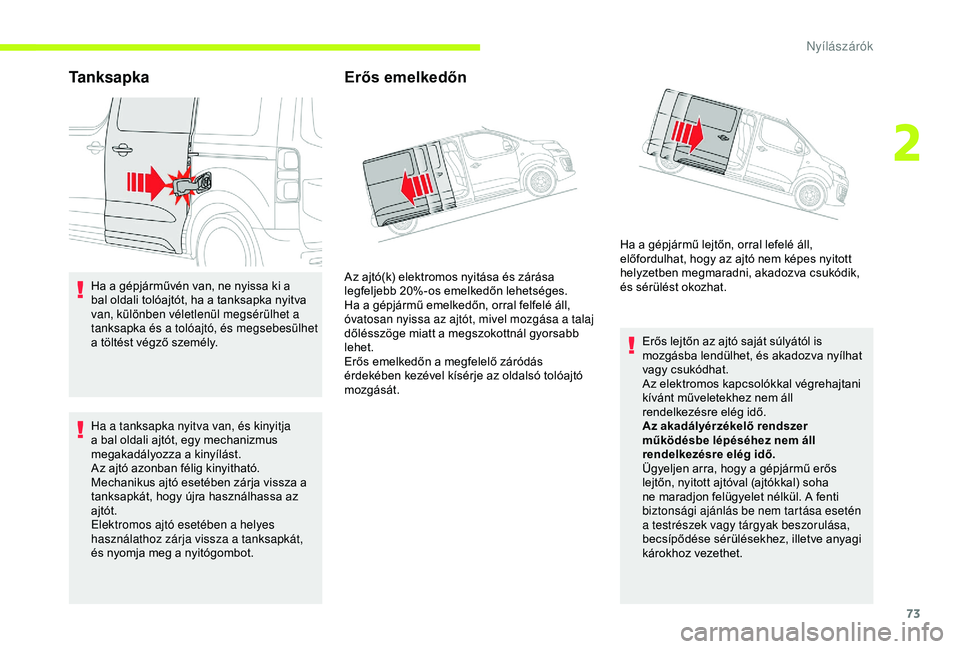 CITROEN JUMPER DISPATCH 2018 Kezelési útmutató (in Hungarian) 73
Ta n k s a p k a
Ha a gépjárművén van, ne nyissa ki a
bal oldali tolóajtót, ha a tanksapka nyitva
van, különben véletlenül megsérülhet a
tanksapka és a tolóajtó, és megsebesülhe CITROEN JUMPER DISPATCH 2018 Kezelési útmutató (in Hungarian) 73
Ta n k s a p k a
Ha a gépjárművén van, ne nyissa ki a
bal oldali tolóajtót, ha a tanksapka nyitva
van, különben véletlenül megsérülhet a
tanksapka és a tolóajtó, és megsebesülhe