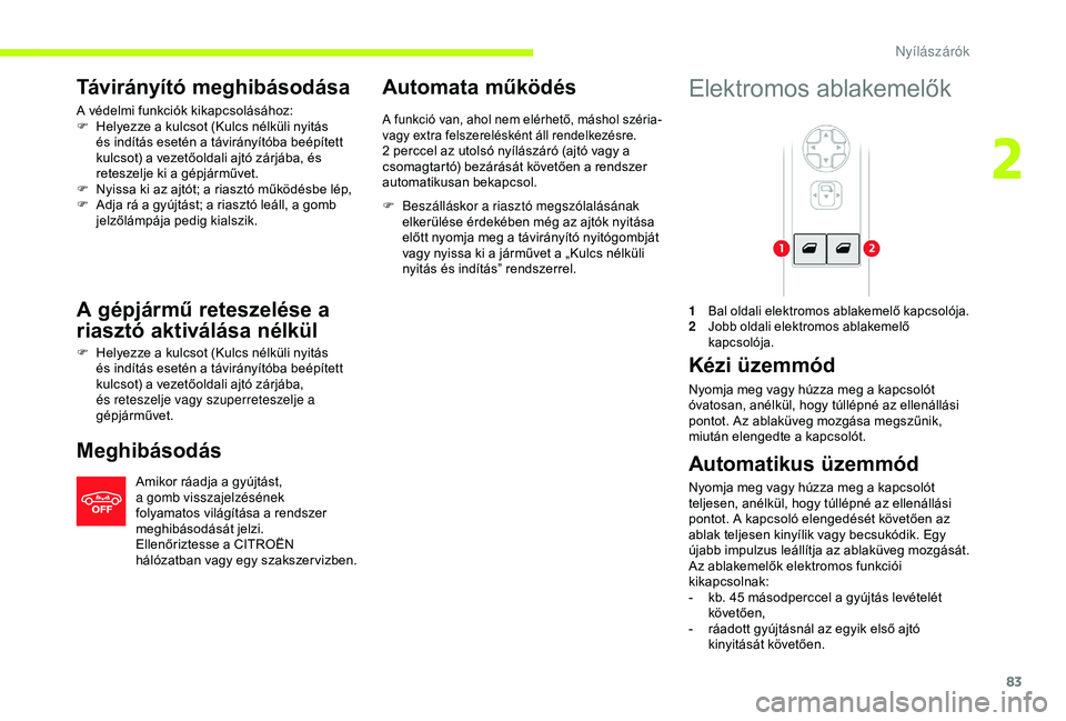 CITROEN JUMPER DISPATCH 2018 Kezelési útmutató (in Hungarian) 83
Távirányító meghibásodása
A védelmi funkciók kikapcsolásához:
F H elyezze a kulcsot (Kulcs nélküli nyitás
és indítás esetén a távirányítóba beépített
kulcsot) a vezetőolda CITROEN JUMPER DISPATCH 2018 Kezelési útmutató (in Hungarian) 83
Távirányító meghibásodása
A védelmi funkciók kikapcsolásához:
F H elyezze a kulcsot (Kulcs nélküli nyitás
és indítás esetén a távirányítóba beépített
kulcsot) a vezetőolda