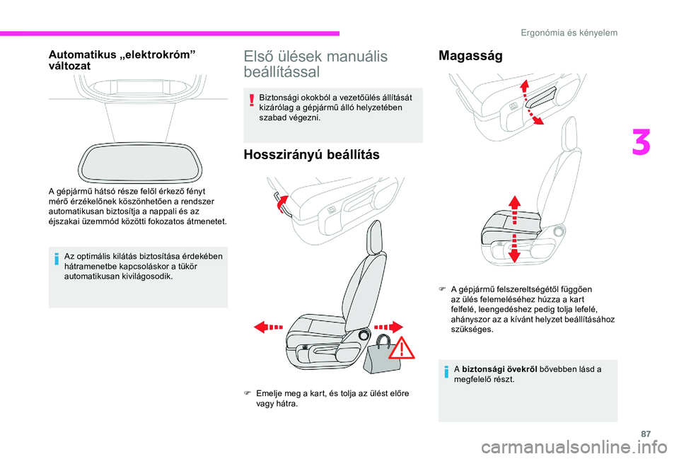 CITROEN JUMPER DISPATCH 2018 Kezelési útmutató (in Hungarian) 87
Automatikus „elektrokróm”
változat
Az optimális kilátás biztosítása érdekében
hátramenetbe kapcsoláskor a tükör
automatikusan kivilágosodik.
A gépjármű hátsó része felől CITROEN JUMPER DISPATCH 2018 Kezelési útmutató (in Hungarian) 87
Automatikus „elektrokróm”
változat
Az optimális kilátás biztosítása érdekében
hátramenetbe kapcsoláskor a tükör
automatikusan kivilágosodik.
A gépjármű hátsó része felől