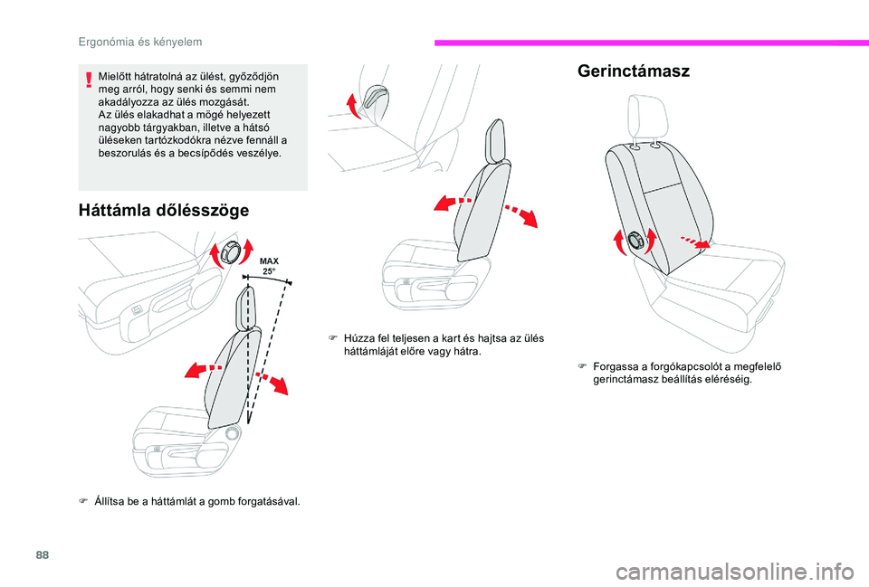 CITROEN JUMPER DISPATCH 2018 Kezelési útmutató (in Hungarian) 88
Mielőtt hátratolná az ülést, győződjön
meg arról, hogy senki és semmi nem
akadályozza az ülés mozgását.
Az ülés elakadhat a mögé helyezett
nagyobb tárgyakban, illetve a háts CITROEN JUMPER DISPATCH 2018 Kezelési útmutató (in Hungarian) 88
Mielőtt hátratolná az ülést, győződjön
meg arról, hogy senki és semmi nem
akadályozza az ülés mozgását.
Az ülés elakadhat a mögé helyezett
nagyobb tárgyakban, illetve a háts