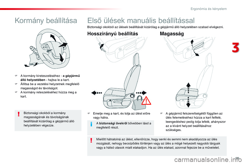 CITROEN JUMPER DISPATCH 2017 Kezelési útmutató (in Hungarian) 99
Jumpy _hu_Chap03_ergonomie-et-confort_ed01-2016
Kormány beállítása
F A kormány kireteszeléséhez - a gépjármű álló helyzetében - hajtsa le a kart.
F
Á
llítsa be a vezetési helyze CITROEN JUMPER DISPATCH 2017 Kezelési útmutató (in Hungarian) 99
Jumpy _hu_Chap03_ergonomie-et-confort_ed01-2016
Kormány beállítása
F A kormány kireteszeléséhez - a gépjármű álló helyzetében - hajtsa le a kart.
F
Á
llítsa be a vezetési helyze
