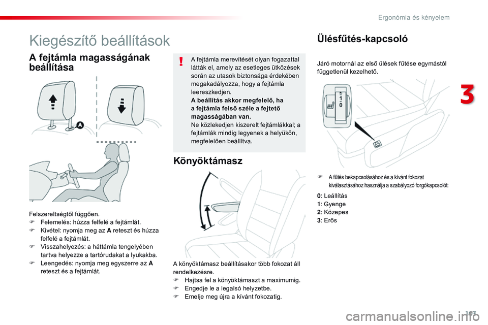 CITROEN JUMPER DISPATCH 2017 Kezelési útmutató (in Hungarian) 103
Jumpy _hu_Chap03_ergonomie-et-confort_ed01-2016
Járó motornál az első ülések fűtése egymástól
függetlenül kezelhető.
Ülésfűtés-kapcsoló
Felszereltségtől függően.
F F elemel CITROEN JUMPER DISPATCH 2017 Kezelési útmutató (in Hungarian) 103
Jumpy _hu_Chap03_ergonomie-et-confort_ed01-2016
Járó motornál az első ülések fűtése egymástól
függetlenül kezelhető.
Ülésfűtés-kapcsoló
Felszereltségtől függően.
F F elemel