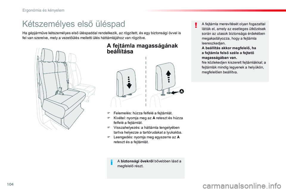 CITROEN JUMPER DISPATCH 2017 Kezelési útmutató (in Hungarian) 104
Jumpy _hu_Chap03_ergonomie-et-confort_ed01-2016
A fejtámla magasságának
beállítása
F Felemelés: húzza felfelé a fejtámlát.
F K ivétel: nyomja meg az A reteszt és húzza
felfelé a f CITROEN JUMPER DISPATCH 2017 Kezelési útmutató (in Hungarian) 104
Jumpy _hu_Chap03_ergonomie-et-confort_ed01-2016
A fejtámla magasságának
beállítása
F Felemelés: húzza felfelé a fejtámlát.
F K ivétel: nyomja meg az A reteszt és húzza
felfelé a f