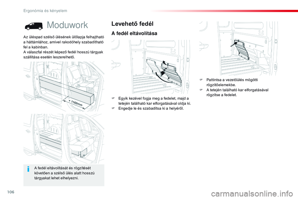 CITROEN JUMPER DISPATCH 2017 Kezelési útmutató (in Hungarian) 106
Jumpy _hu_Chap03_ergonomie-et-confort_ed01-2016
Moduwork
A fedél eltávolítása
Levehető fedél
F Egyik kezével fogja meg a fedelet, majd a tetején található kar elforgatásával oldja ki.
CITROEN JUMPER DISPATCH 2017 Kezelési útmutató (in Hungarian) 106
Jumpy _hu_Chap03_ergonomie-et-confort_ed01-2016
Moduwork
A fedél eltávolítása
Levehető fedél
F Egyik kezével fogja meg a fedelet, majd a tetején található kar elforgatásával oldja ki.