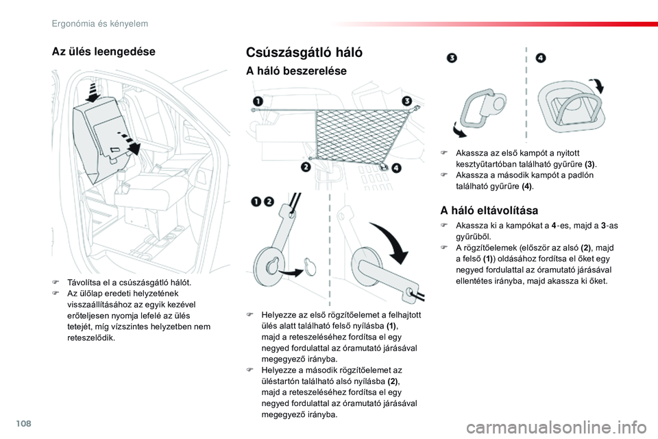 CITROEN JUMPER DISPATCH 2017 Kezelési útmutató (in Hungarian) 108
Jumpy _hu_Chap03_ergonomie-et-confort_ed01-2016
Az ülés leengedése
F Távolítsa el a csúszásgátló hálót.
F A z ülőlap eredeti helyzetének
visszaállításához az egyik kezével
er CITROEN JUMPER DISPATCH 2017 Kezelési útmutató (in Hungarian) 108
Jumpy _hu_Chap03_ergonomie-et-confort_ed01-2016
Az ülés leengedése
F Távolítsa el a csúszásgátló hálót.
F A z ülőlap eredeti helyzetének
visszaállításához az egyik kezével
er