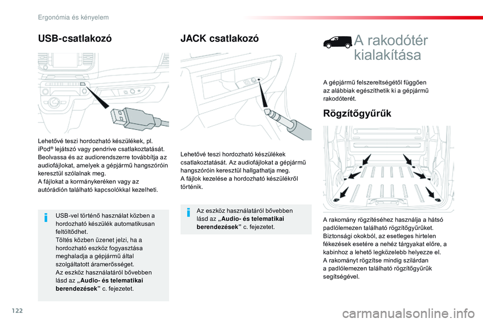 CITROEN JUMPER DISPATCH 2017 Kezelési útmutató (in Hungarian) 122
Jumpy _hu_Chap03_ergonomie-et-confort_ed01-2016
JACK csatlakozó
Lehetővé teszi hordozható készülékek
csatlakoztatását. Az audiofájlokat a gépjármű
hangszóróin keresztül hallgatha CITROEN JUMPER DISPATCH 2017 Kezelési útmutató (in Hungarian) 122
Jumpy _hu_Chap03_ergonomie-et-confort_ed01-2016
JACK csatlakozó
Lehetővé teszi hordozható készülékek
csatlakoztatását. Az audiofájlokat a gépjármű
hangszóróin keresztül hallgatha