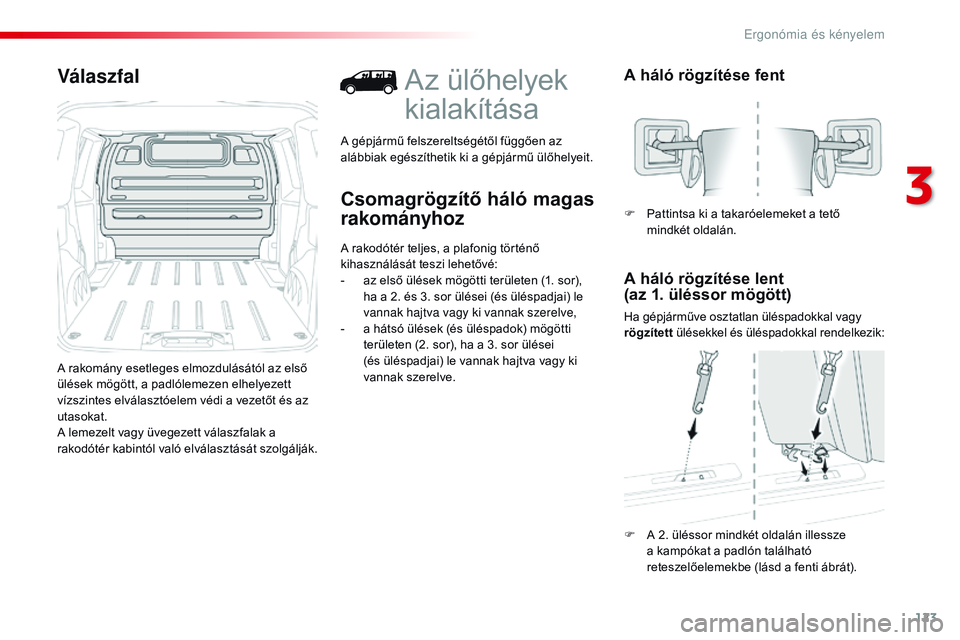 CITROEN JUMPER DISPATCH 2017 Kezelési útmutató (in Hungarian) 123
Jumpy _hu_Chap03_ergonomie-et-confort_ed01-2016
Válaszfal
A rakomány esetleges elmozdulásától az első
ülések mögött, a padlólemezen elhelyezett
vízszintes elválasztóelem védi a ve CITROEN JUMPER DISPATCH 2017 Kezelési útmutató (in Hungarian) 123
Jumpy _hu_Chap03_ergonomie-et-confort_ed01-2016
Válaszfal
A rakomány esetleges elmozdulásától az első
ülések mögött, a padlólemezen elhelyezett
vízszintes elválasztóelem védi a ve