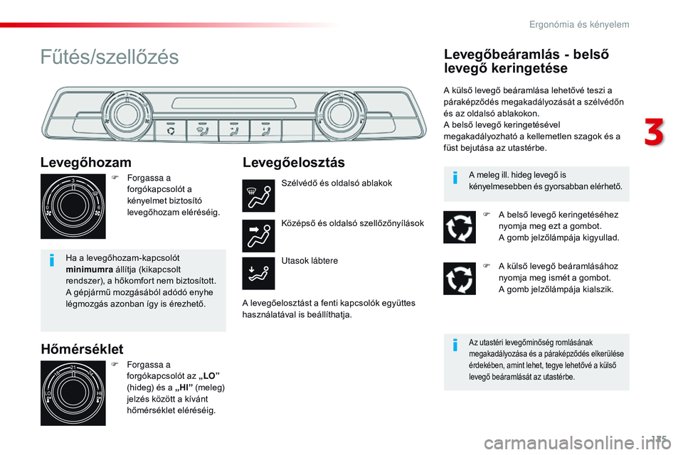 CITROEN JUMPER DISPATCH 2017 Kezelési útmutató (in Hungarian) 125
Jumpy _hu_Chap03_ergonomie-et-confort_ed01-2016
Hőmérséklet
Levegőhozam
F Forgassa a
forgókapcsolót a
kényelmet biztosító
levegőhozam eléréséig.
Ha a levegőhozam-kapcsolót
minim CITROEN JUMPER DISPATCH 2017 Kezelési útmutató (in Hungarian) 125
Jumpy _hu_Chap03_ergonomie-et-confort_ed01-2016
Hőmérséklet
Levegőhozam
F Forgassa a
forgókapcsolót a
kényelmet biztosító
levegőhozam eléréséig.
Ha a levegőhozam-kapcsolót
minim