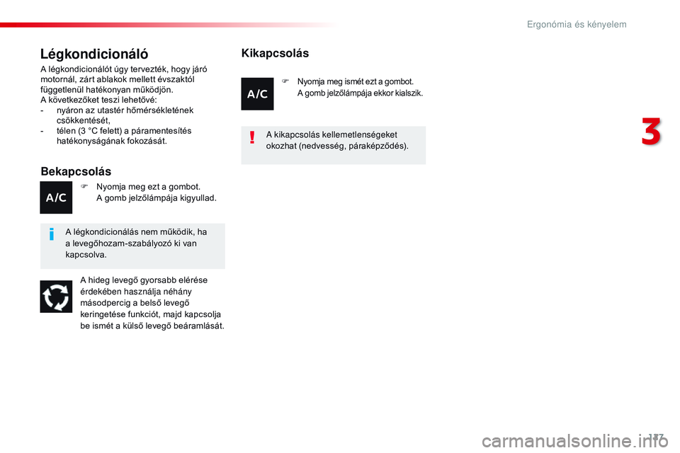 CITROEN JUMPER DISPATCH 2017 Kezelési útmutató (in Hungarian) 127
Jumpy _hu_Chap03_ergonomie-et-confort_ed01-2016
Légkondicionáló
Bekapcsolás
A légkondicionálót úgy tervezték, hogy járó
motornál, zárt ablakok mellett évszaktól
függetlenül hat CITROEN JUMPER DISPATCH 2017 Kezelési útmutató (in Hungarian) 127
Jumpy _hu_Chap03_ergonomie-et-confort_ed01-2016
Légkondicionáló
Bekapcsolás
A légkondicionálót úgy tervezték, hogy járó
motornál, zárt ablakok mellett évszaktól
függetlenül hat