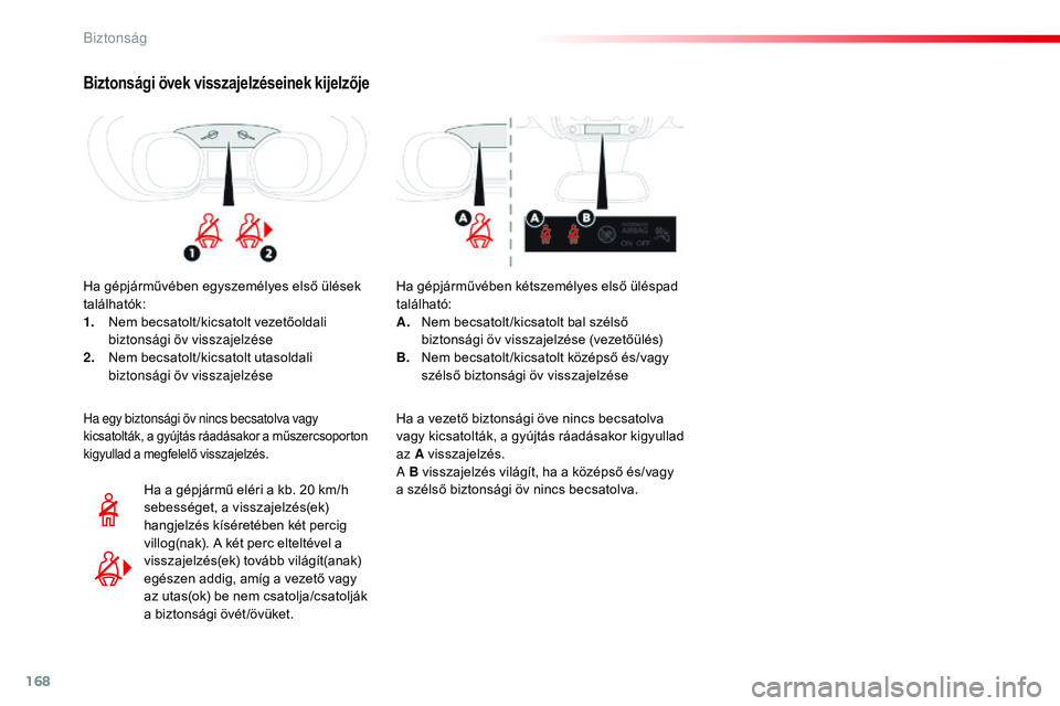 CITROEN JUMPER DISPATCH 2017 Kezelési útmutató (in Hungarian) 168
Jumpy _hu_Chap05_securite_ed01-2016
Biztonsági övek visszajelzéseinek kijelzője
Ha gépjárművében egyszemélyes első ülések
találhatók:
1.
N
em becsatolt /kicsatolt vezetőoldali
bi CITROEN JUMPER DISPATCH 2017 Kezelési útmutató (in Hungarian) 168
Jumpy _hu_Chap05_securite_ed01-2016
Biztonsági övek visszajelzéseinek kijelzője
Ha gépjárművében egyszemélyes első ülések
találhatók:
1.
N
em becsatolt /kicsatolt vezetőoldali
bi