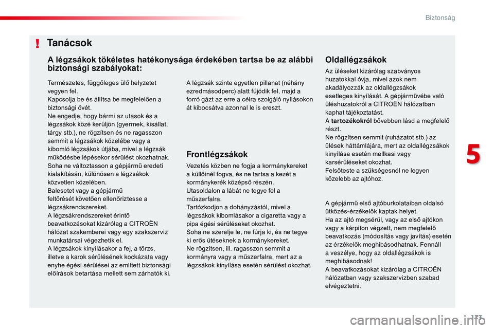 CITROEN JUMPER DISPATCH 2017 Kezelési útmutató (in Hungarian) 173
Jumpy _hu_Chap05_securite_ed01-2016
Természetes, függőleges ülő helyzetet
vegyen fel.
Kapcsolja be és állítsa be megfelelően a
biztonsági övét.
ne e
ngedje, hogy bármi az utasok és CITROEN JUMPER DISPATCH 2017 Kezelési útmutató (in Hungarian) 173
Jumpy _hu_Chap05_securite_ed01-2016
Természetes, függőleges ülő helyzetet
vegyen fel.
Kapcsolja be és állítsa be megfelelően a
biztonsági övét.
ne e
ngedje, hogy bármi az utasok és