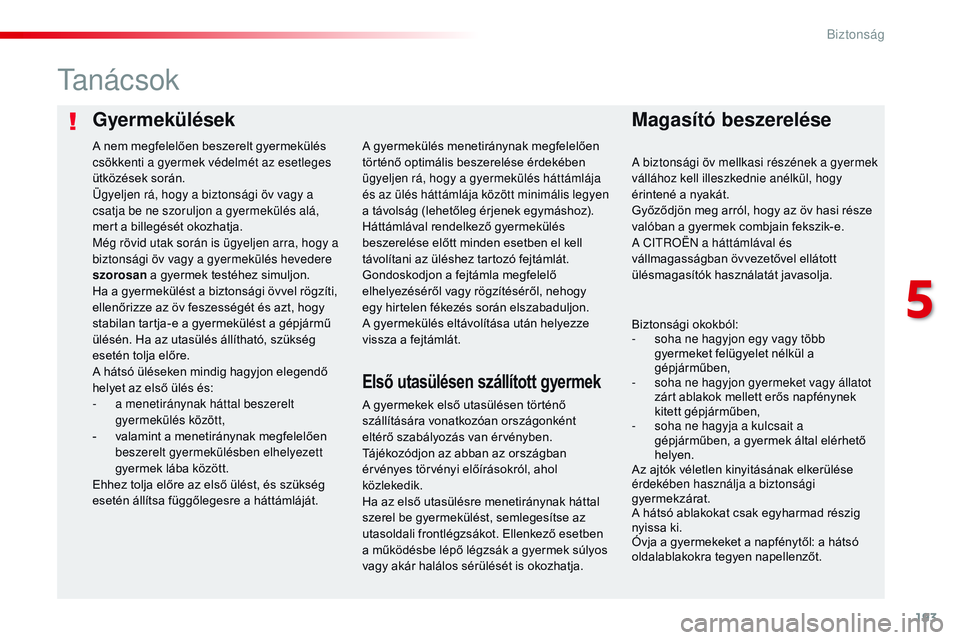 CITROEN JUMPER DISPATCH 2017 Kezelési útmutató (in Hungarian) 193
Jumpy _hu_Chap05_securite_ed01-2016
GyermekülésekMagasító beszerelése
ta n á c s o k
A gyermekek első utasülésen történő
szállítására vonatkozóan országonként
eltérő szabál CITROEN JUMPER DISPATCH 2017 Kezelési útmutató (in Hungarian) 193
Jumpy _hu_Chap05_securite_ed01-2016
GyermekülésekMagasító beszerelése
ta n á c s o k
A gyermekek első utasülésen történő
szállítására vonatkozóan országonként
eltérő szabál