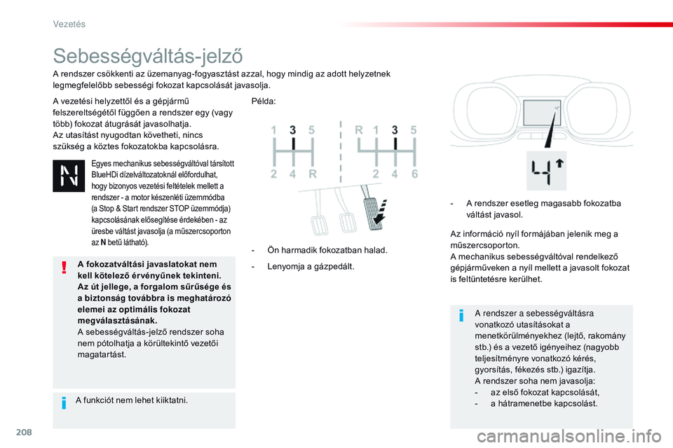 CITROEN JUMPER DISPATCH 2017 Kezelési útmutató (in Hungarian) 208
Jumpy _hu_Chap06_conduite_ed01-2016
Sebességváltás-jelző
A vezetési helyzettől és a gépjármű
felszereltségétől függően a rendszer egy (vagy
több) fokozat átugrását javasolhatj CITROEN JUMPER DISPATCH 2017 Kezelési útmutató (in Hungarian) 208
Jumpy _hu_Chap06_conduite_ed01-2016
Sebességváltás-jelző
A vezetési helyzettől és a gépjármű
felszereltségétől függően a rendszer egy (vagy
több) fokozat átugrását javasolhatj