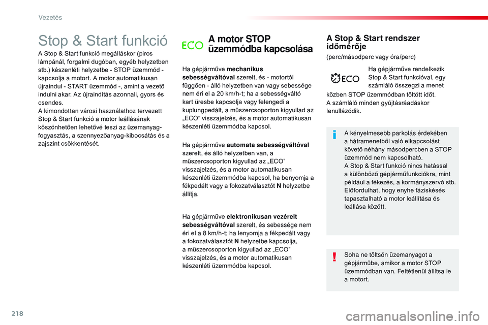 CITROEN JUMPER DISPATCH 2017 Kezelési útmutató (in Hungarian) 218
Jumpy _hu_Chap06_conduite_ed01-2016
Stop & Start funkcióA motor STOP
üzemmódba kapcsolása
Ha gépjárműve mechanikus
sebességváltóval szerelt, és - motortól
függően - álló helyzet CITROEN JUMPER DISPATCH 2017 Kezelési útmutató (in Hungarian) 218
Jumpy _hu_Chap06_conduite_ed01-2016
Stop & Start funkcióA motor STOP
üzemmódba kapcsolása
Ha gépjárműve mechanikus
sebességváltóval szerelt, és - motortól
függően - álló helyzet