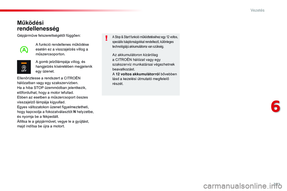 CITROEN JUMPER DISPATCH 2017 Kezelési útmutató (in Hungarian) 221
Jumpy _hu_Chap06_conduite_ed01-2016
Működési
rendellenesség
Gépjárműve felszereltségétől függően:
Ellenőriztesse a rendszert a CITROËN
hálózatban vagy egy szakszervizben.
Ha a h CITROEN JUMPER DISPATCH 2017 Kezelési útmutató (in Hungarian) 221
Jumpy _hu_Chap06_conduite_ed01-2016
Működési
rendellenesség
Gépjárműve felszereltségétől függően:
Ellenőriztesse a rendszert a CITROËN
hálózatban vagy egy szakszervizben.
Ha a h