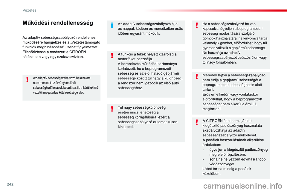 CITROEN JUMPER DISPATCH 2017 Kezelési útmutató (in Hungarian) 242
Jumpy _hu_Chap06_conduite_ed01-2016
Az adaptív sebességszabályozó rendellenes
működésére hangjelzés és a „Vezetéstámogató
funkciók meghibásodása” üzenet figyelmeztet.
Ellen CITROEN JUMPER DISPATCH 2017 Kezelési útmutató (in Hungarian) 242
Jumpy _hu_Chap06_conduite_ed01-2016
Az adaptív sebességszabályozó rendellenes
működésére hangjelzés és a „Vezetéstámogató
funkciók meghibásodása” üzenet figyelmeztet.
Ellen