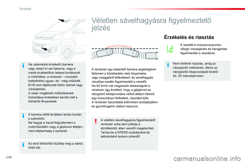 CITROEN JUMPER DISPATCH 2017 Kezelési útmutató (in Hungarian) 248
Jumpy _hu_Chap06_conduite_ed01-2016
Az első lökhárítót tisztítsa meg a sártól,
hótól stb. Ha valamelyik érzékelő (kamera
vagy radar) el van takarva, vagy a
másik érzékelőhöz k CITROEN JUMPER DISPATCH 2017 Kezelési útmutató (in Hungarian) 248
Jumpy _hu_Chap06_conduite_ed01-2016
Az első lökhárítót tisztítsa meg a sártól,
hótól stb. Ha valamelyik érzékelő (kamera
vagy radar) el van takarva, vagy a
másik érzékelőhöz k