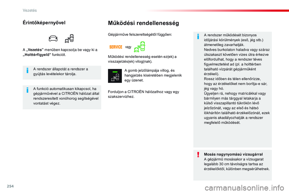 CITROEN JUMPER DISPATCH 2017 Kezelési útmutató (in Hungarian) 254
Jumpy _hu_Chap06_conduite_ed01-2016
Működési rendellenesség
Forduljon a CITROËN hálózathoz vagy egy
szakszervizhez.A rendszer működését bizonyos
időjárási körülmények (eső, jé CITROEN JUMPER DISPATCH 2017 Kezelési útmutató (in Hungarian) 254
Jumpy _hu_Chap06_conduite_ed01-2016
Működési rendellenesség
Forduljon a CITROËN hálózathoz vagy egy
szakszervizhez.A rendszer működését bizonyos
időjárási körülmények (eső, jé