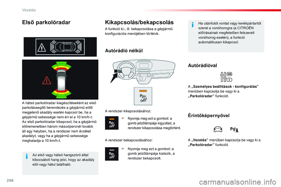 CITROEN JUMPER DISPATCH 2017 Kezelési útmutató (in Hungarian) 256
Jumpy _hu_Chap06_conduite_ed01-2016
Első parkolóradar
A hátsó parkolóradar kiegészítéseként az első
parkolássegítő berendezés a gépjármű előtt
megjelenő akadály esetén kapcs CITROEN JUMPER DISPATCH 2017 Kezelési útmutató (in Hungarian) 256
Jumpy _hu_Chap06_conduite_ed01-2016
Első parkolóradar
A hátsó parkolóradar kiegészítéseként az első
parkolássegítő berendezés a gépjármű előtt
megjelenő akadály esetén kapcs