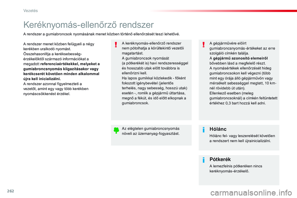 CITROEN JUMPER DISPATCH 2017 Kezelési útmutató (in Hungarian) 262
Jumpy _hu_Chap06_conduite_ed01-2016
Keréknyomás-ellenőrző rendszer
A rendszer menet közben felügyeli a négy
kerékben uralkodó nyomást.
Összehasonlítja a keréksebesség-
érzékelőkt CITROEN JUMPER DISPATCH 2017 Kezelési útmutató (in Hungarian) 262
Jumpy _hu_Chap06_conduite_ed01-2016
Keréknyomás-ellenőrző rendszer
A rendszer menet közben felügyeli a négy
kerékben uralkodó nyomást.
Összehasonlítja a keréksebesség-
érzékelőkt