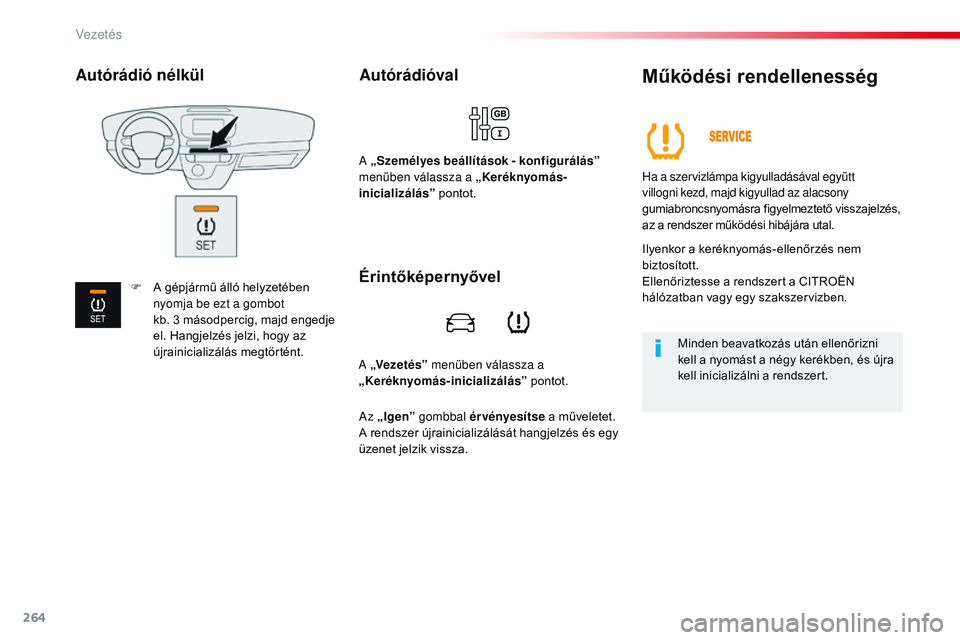 CITROEN JUMPER DISPATCH 2017 Kezelési útmutató (in Hungarian) 264
Jumpy _hu_Chap06_conduite_ed01-2016
A „Vezetés” menüben válassza a
„ Keréknyomás-inicializálás ” pontot.
Autórádióval
A „Személyes beállítások - konfigurálás ”
menüb CITROEN JUMPER DISPATCH 2017 Kezelési útmutató (in Hungarian) 264
Jumpy _hu_Chap06_conduite_ed01-2016
A „Vezetés” menüben válassza a
„ Keréknyomás-inicializálás ” pontot.
Autórádióval
A „Személyes beállítások - konfigurálás ”
menüb