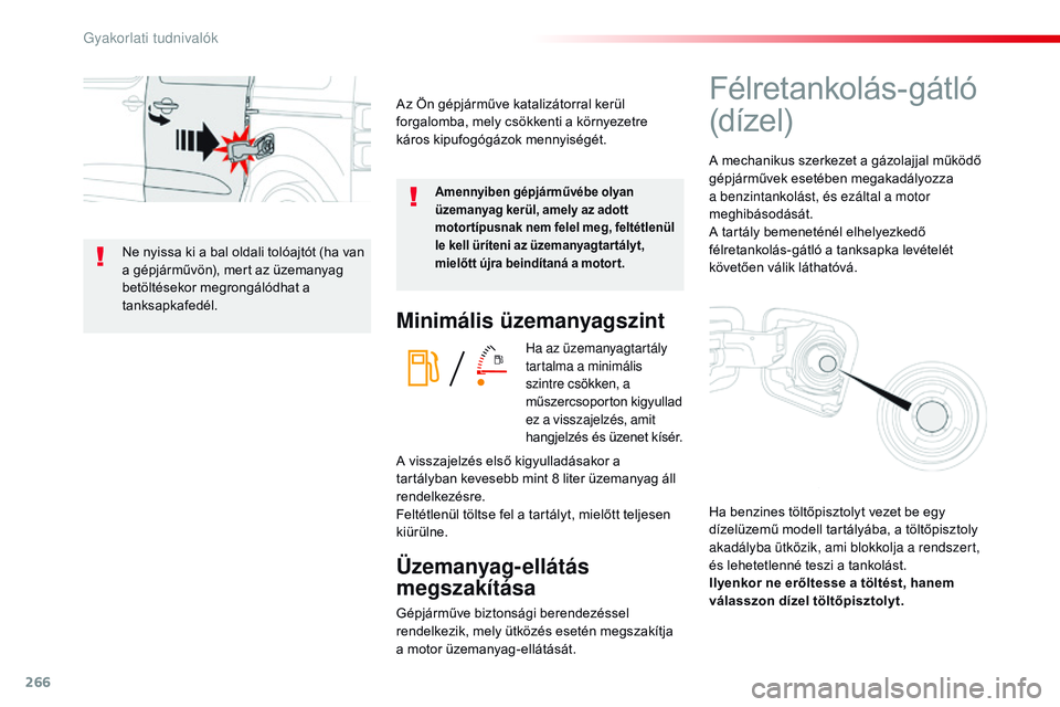 CITROEN JUMPER DISPATCH 2017 Kezelési útmutató (in Hungarian) 266
Jumpy _hu_Chap07_info-pratiques_ed01-2016
Minimális üzemanyagszint
Ha az üzemanyagtartály
tartalma a minimális
szintre csökken, a
műszercsoporton kigyullad
ez a visszajelzés, amit
han CITROEN JUMPER DISPATCH 2017 Kezelési útmutató (in Hungarian) 266
Jumpy _hu_Chap07_info-pratiques_ed01-2016
Minimális üzemanyagszint
Ha az üzemanyagtartály
tartalma a minimális
szintre csökken, a
műszercsoporton kigyullad
ez a visszajelzés, amit
han