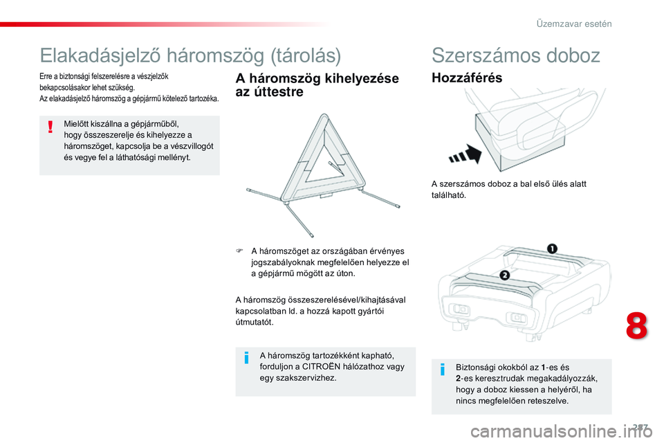 CITROEN JUMPER DISPATCH 2017 Kezelési útmutató (in Hungarian) 287
Jumpy _hu_Chap08_En-cas-de-panne_ed01-2016
Elakadásjelző háromszög (tárolás)
Mielőtt kiszállna a gépjárműből,
hogy összeszerelje és kihelyezze a
háromszöget, kapcsolja be a vész CITROEN JUMPER DISPATCH 2017 Kezelési útmutató (in Hungarian) 287
Jumpy _hu_Chap08_En-cas-de-panne_ed01-2016
Elakadásjelző háromszög (tárolás)
Mielőtt kiszállna a gépjárműből,
hogy összeszerelje és kihelyezze a
háromszöget, kapcsolja be a vész