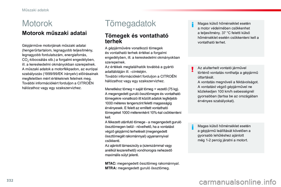 CITROEN JUMPER DISPATCH 2017 Kezelési útmutató (in Hungarian) 332
Jumpy _hu_Chap09_caracteristiques-techniques_ed01-2016
Motorok
Motorok műszaki adatai
Gépjárműve motorjának műszaki adatai
(hengerűrtartalom, legnagyobb teljesítmény,
legnagyobb fordula CITROEN JUMPER DISPATCH 2017 Kezelési útmutató (in Hungarian) 332
Jumpy _hu_Chap09_caracteristiques-techniques_ed01-2016
Motorok
Motorok műszaki adatai
Gépjárműve motorjának műszaki adatai
(hengerűrtartalom, legnagyobb teljesítmény,
legnagyobb fordula