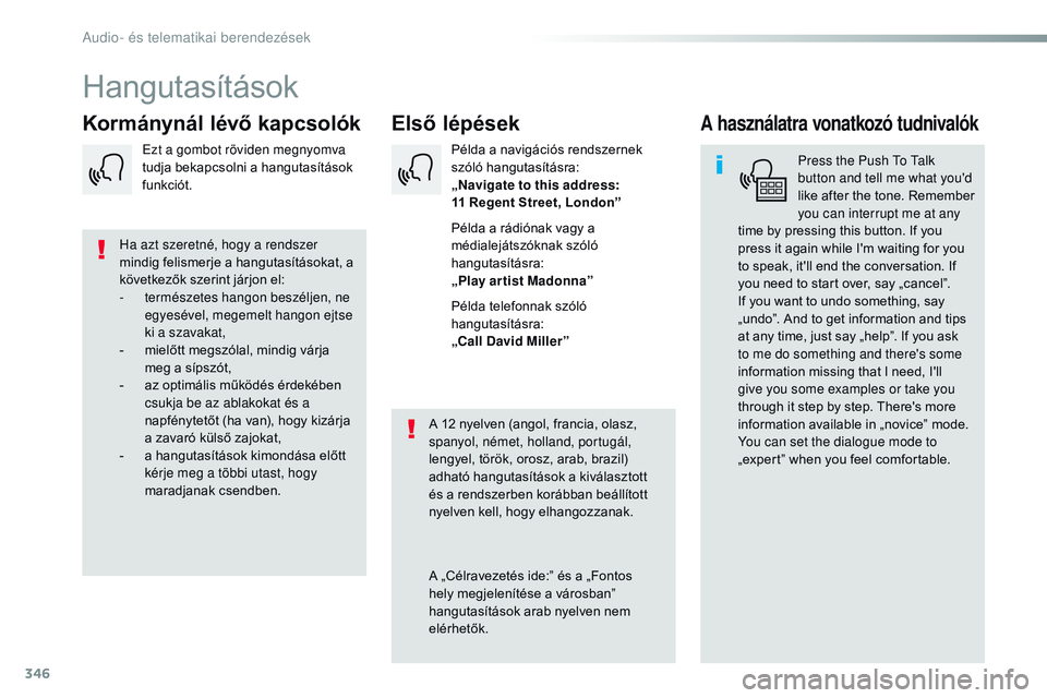 CITROEN JUMPER DISPATCH 2017  Kezelési útmutató (in Hungarian) 346
Jumpy_hu_Chap10b_nAC-1_ed01-2016
Hangutasítások
Első lépések
Kormánynál lévő kapcsolókA használatra vonatkozó tudnivalók
Press the Push to  ta lk 
button and tell me what you'd 
l
