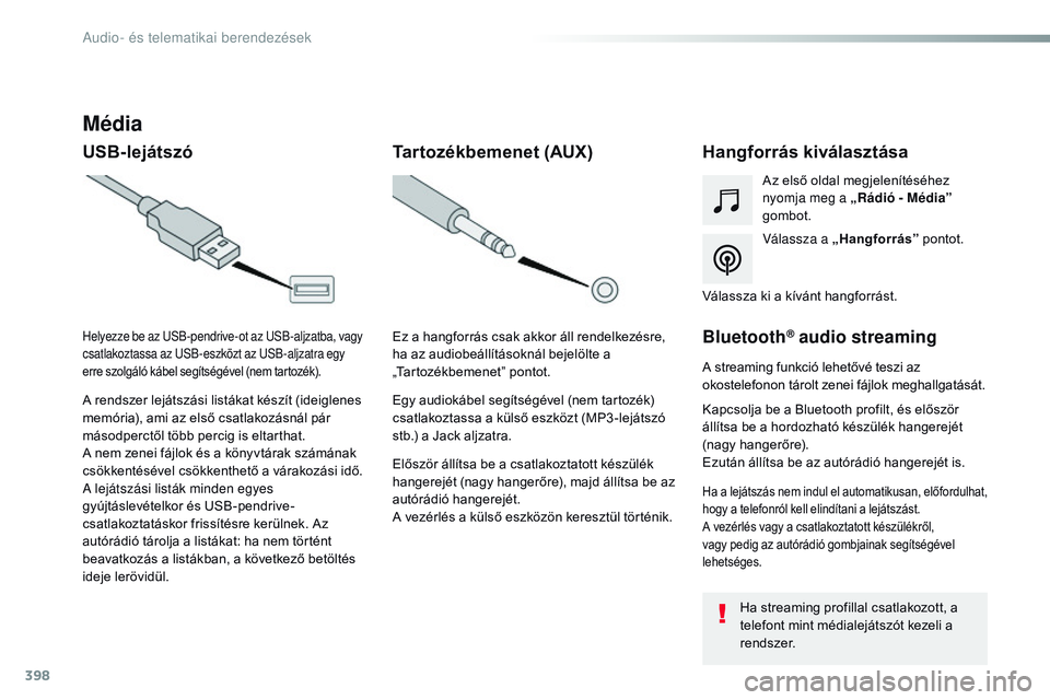 CITROEN JUMPER DISPATCH 2017 Kezelési útmutató (in Hungarian) 398
Jumpy_hu_Chap10b_nAC-1_ed01-2016
Média
USB-lejátszóHangforrás kiválasztása
Válassza a „Hangforrás” pontot.
Az első oldal megjelenítéséhez
nyomja meg a „
Rádió - Média”
go CITROEN JUMPER DISPATCH 2017 Kezelési útmutató (in Hungarian) 398
Jumpy_hu_Chap10b_nAC-1_ed01-2016
Média
USB-lejátszóHangforrás kiválasztása
Válassza a „Hangforrás” pontot.
Az első oldal megjelenítéséhez
nyomja meg a „
Rádió - Média”
go