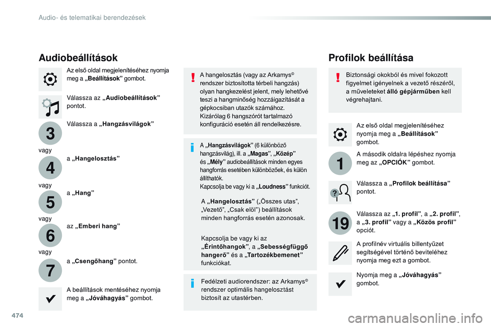 CITROEN JUMPER DISPATCH 2017  Kezelési útmutató (in Hungarian) 474
3
4
5
6
7
1
19
Jumpy_hu_Chap10c_rCC-1_ed01-2016
Az első oldal megjelenítéséhez 
nyomja meg a „Beállítások” 
gombot.
Profilok beállítása
Audiobeállítások
Az első oldal megjelenít