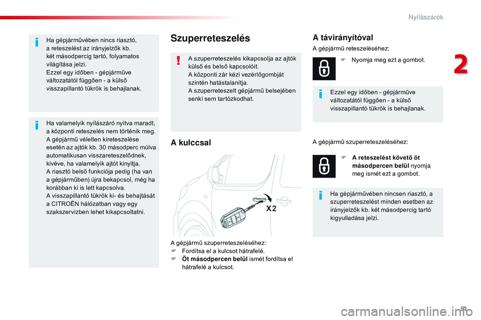 CITROEN JUMPER DISPATCH 2017 Kezelési útmutató (in Hungarian) 51
Jumpy _hu_Chap02_ouvertures_ed01-2016
Szuperreteszelés
A szuperreteszelés kikapcsolja az ajtók
külső és belső kapcsolóit.
A központi zár kézi vezérlőgombját
szintén hatástalanítj CITROEN JUMPER DISPATCH 2017 Kezelési útmutató (in Hungarian) 51
Jumpy _hu_Chap02_ouvertures_ed01-2016
Szuperreteszelés
A szuperreteszelés kikapcsolja az ajtók
külső és belső kapcsolóit.
A központi zár kézi vezérlőgombját
szintén hatástalanítj