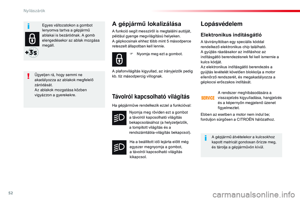 CITROEN JUMPER DISPATCH 2017 Kezelési útmutató (in Hungarian) 52
Jumpy _hu_Chap02_ouvertures_ed01-2016
Elektronikus indításgátló
A távirányítóban egy speciális kóddal
rendelkező elektronikus chip található.
A gyújtás ráadásakor az indításhoz CITROEN JUMPER DISPATCH 2017 Kezelési útmutató (in Hungarian) 52
Jumpy _hu_Chap02_ouvertures_ed01-2016
Elektronikus indításgátló
A távirányítóban egy speciális kóddal
rendelkező elektronikus chip található.
A gyújtás ráadásakor az indításhoz